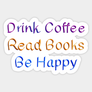 Drink Coffee Read Books Be Happy Sticker